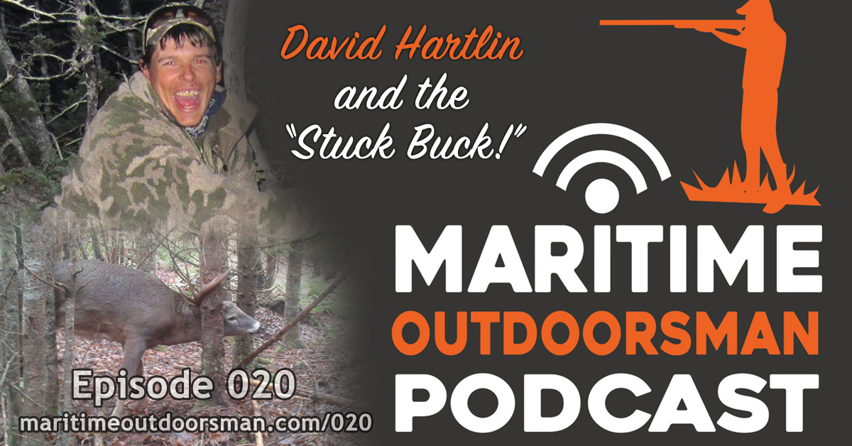 Maritime Outdoorsman Episode 020 - David Hartlin and The "Stuck Buck"