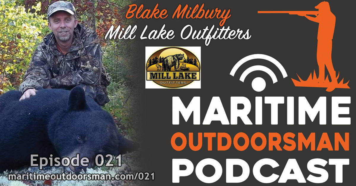 Maritime Outdoorsman Episode 21 - Blake Milbury of Mill Lake Outfitters